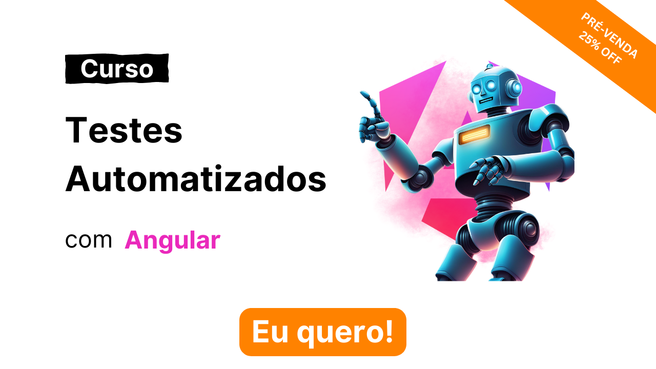 Imagem com o texto: Curso testes automatizado com Angular e um Robo azul com uma logo do Angular atrás. Logo abaixo existe um botão com o texto 'Eu quero!'