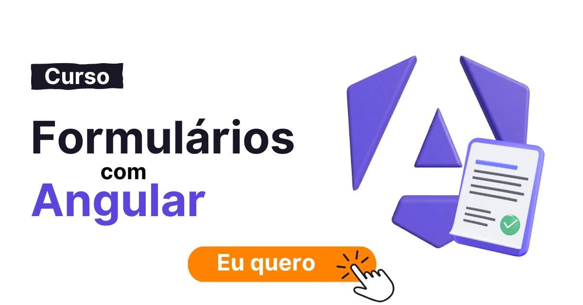 Imagem com o texto: Curso Formulários com Angular e com a logo do Angular em cor roxa. Logo abaixo existe um botão com o texto "Eu quero!"