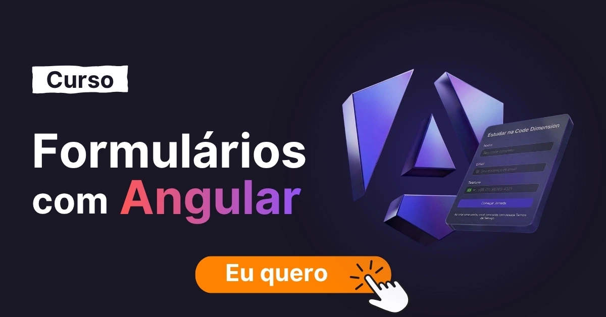 Imagem com o texto: Curso Formulários com Angular e com a logo do Angular e um formulário. Logo abaixo existe um botão com o texto "Eu quero!"