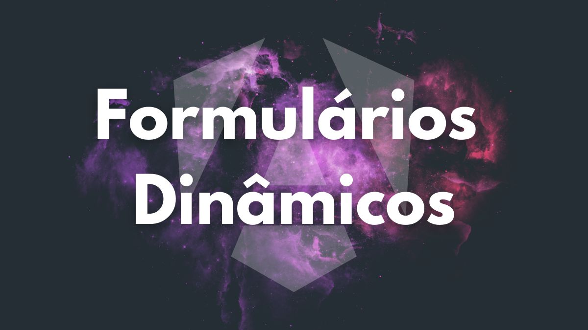 Criando Formulários Dinâmicos no Angular • Blog da Code Dimension